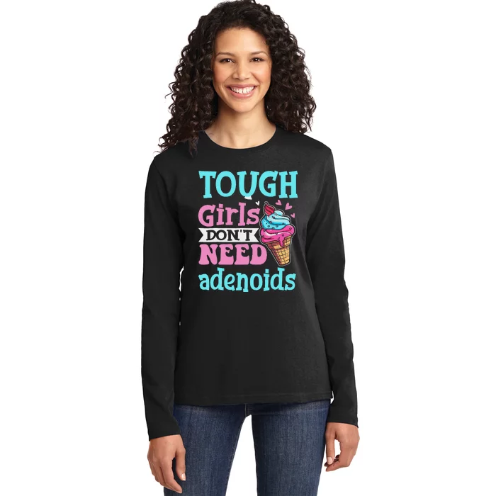 Funny Tonsillectomy Tough Girl Dont Need Adenoids Tonsil Out Ladies Long Sleeve Shirt