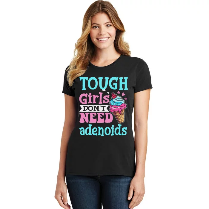 Funny Tonsillectomy Tough Girl Dont Need Adenoids Tonsil Out Women's T-Shirt