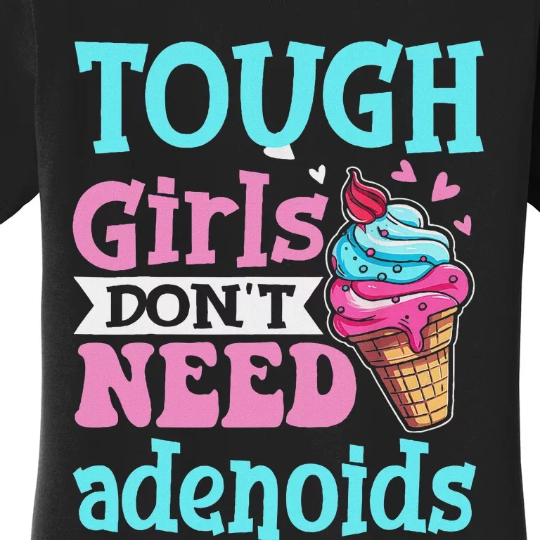 Funny Tonsillectomy Tough Girl Dont Need Adenoids Tonsil Out Women's T-Shirt