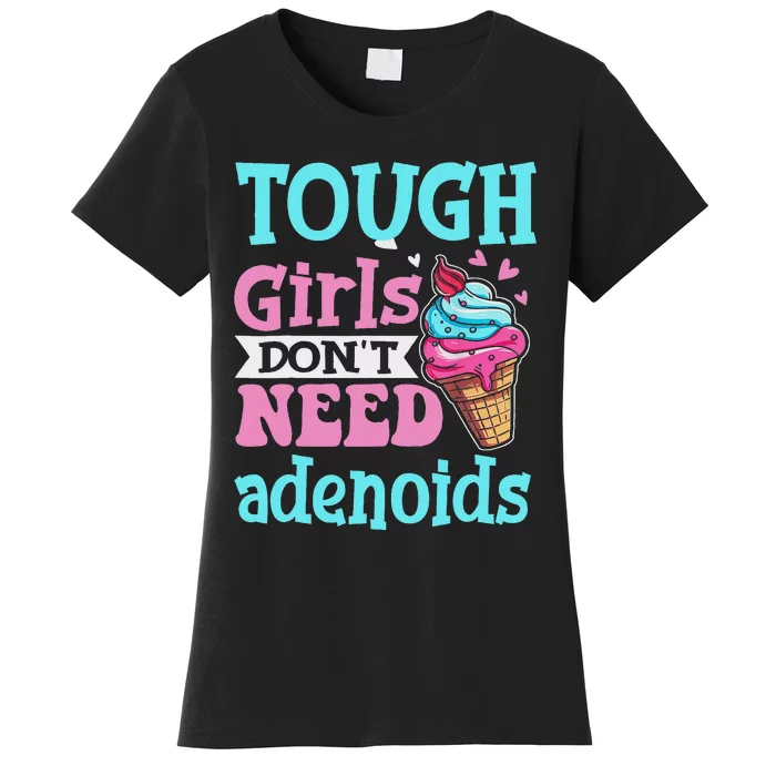 Funny Tonsillectomy Tough Girl Dont Need Adenoids Tonsil Out Women's T-Shirt