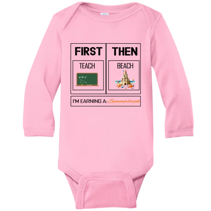 First Teach Then Beach I Am Earning A Summer Break Teacher Baby Long Sleeve Bodysuit