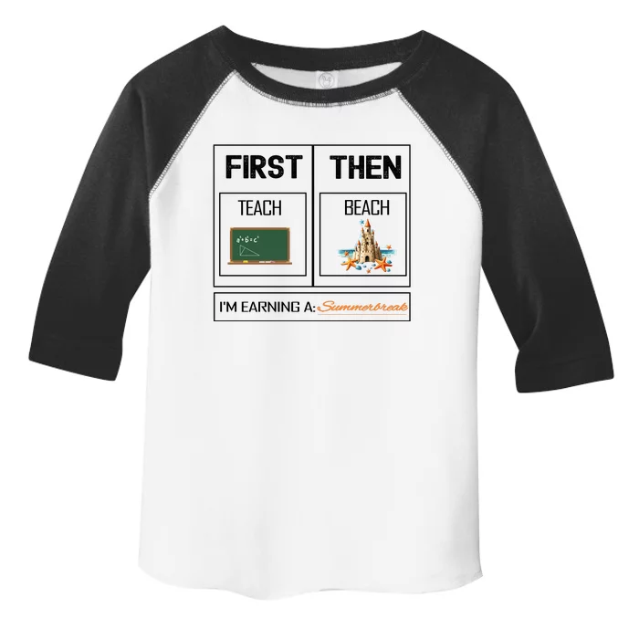 First Teach Then Beach I Am Earning A Summer Break Teacher Toddler Fine Jersey T-Shirt