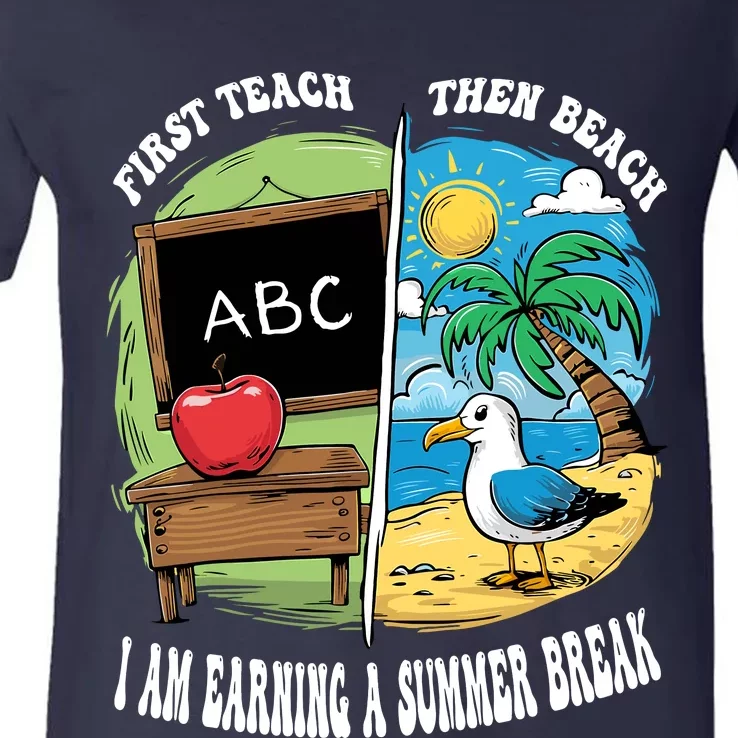 First Teach Then Beach I Am Earning A Summer Break Teacher V-Neck T-Shirt