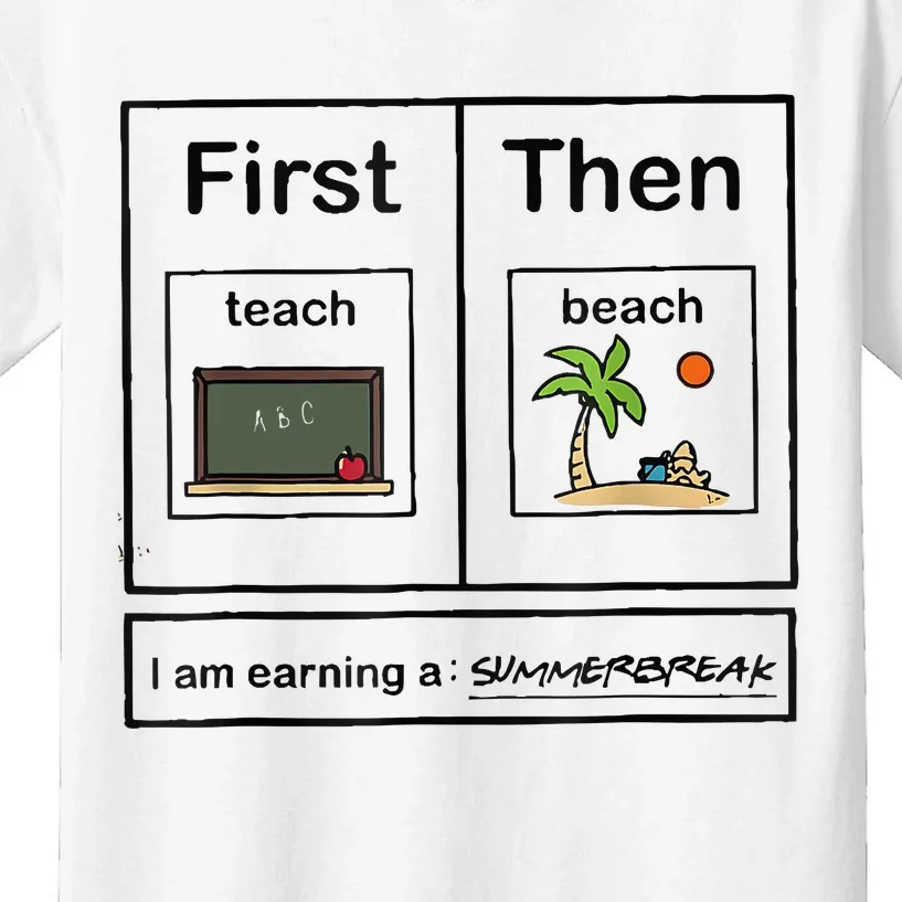 First Teach Then Beach IM Earning A Summerbreak Kids T-Shirt