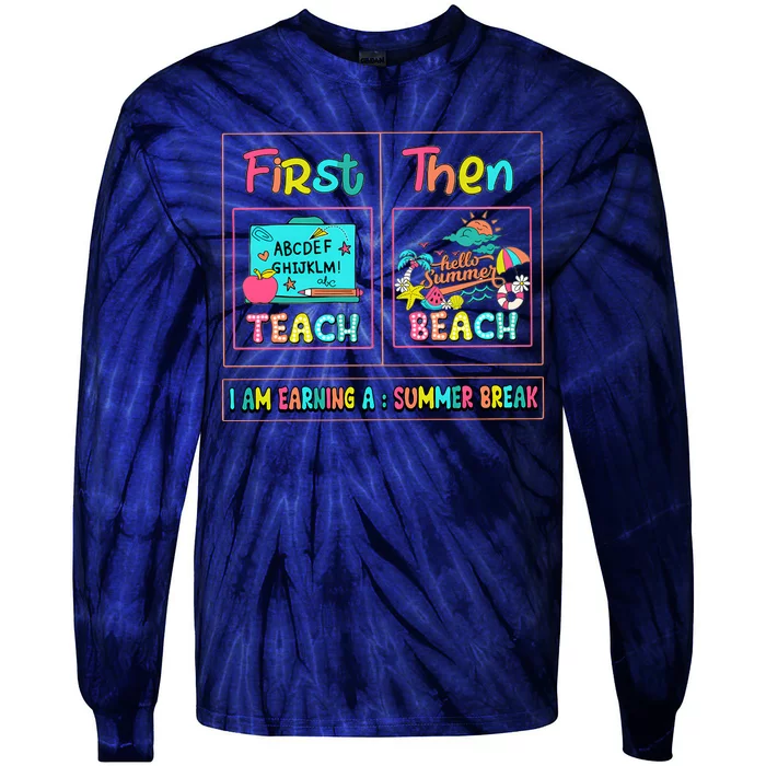 First Teach Then Beach I Am Earning A Summer Break Tie-Dye Long Sleeve Shirt