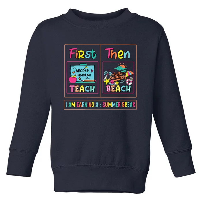 First Teach Then Beach I Am Earning A Summer Break Toddler Sweatshirt