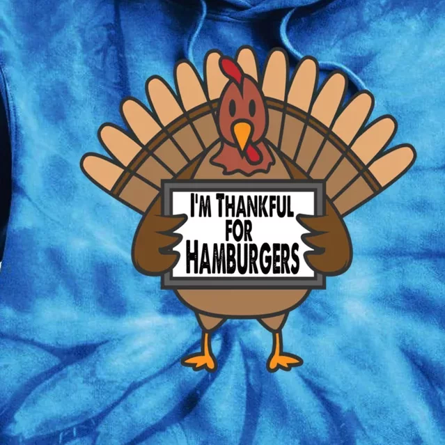 Funny Thanksgiving Turkey Thankful For Hamburgers Funny Gift Tie Dye Hoodie