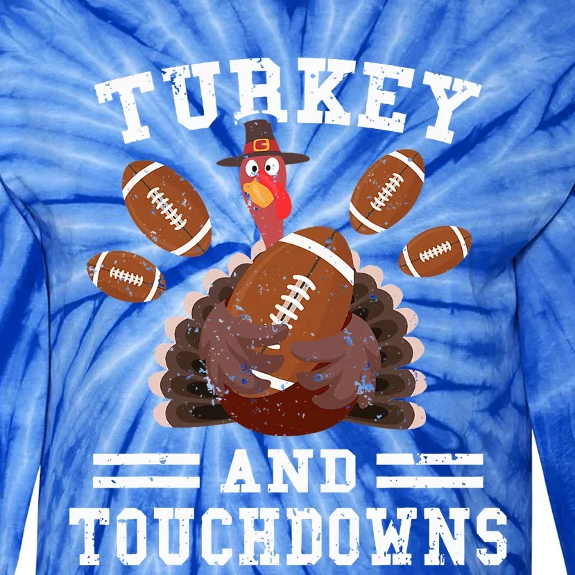 Funny Thanksgiving Turkey And Touchdowns Football Tie-Dye Long Sleeve Shirt