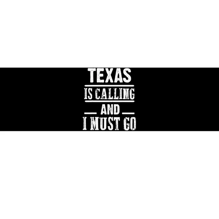 funny Traveling Texas is calling and I must go Bumper Sticker