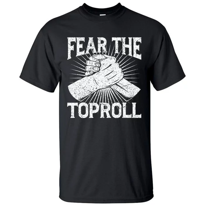 Fear The Toproll Arm Wrestling Tall T-Shirt