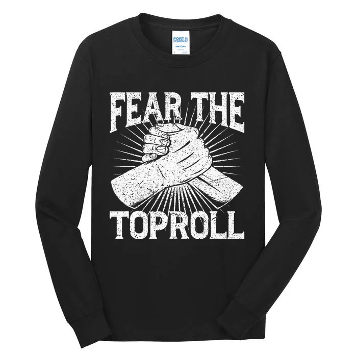 Fear The Toproll Arm Wrestling Tall Long Sleeve T-Shirt