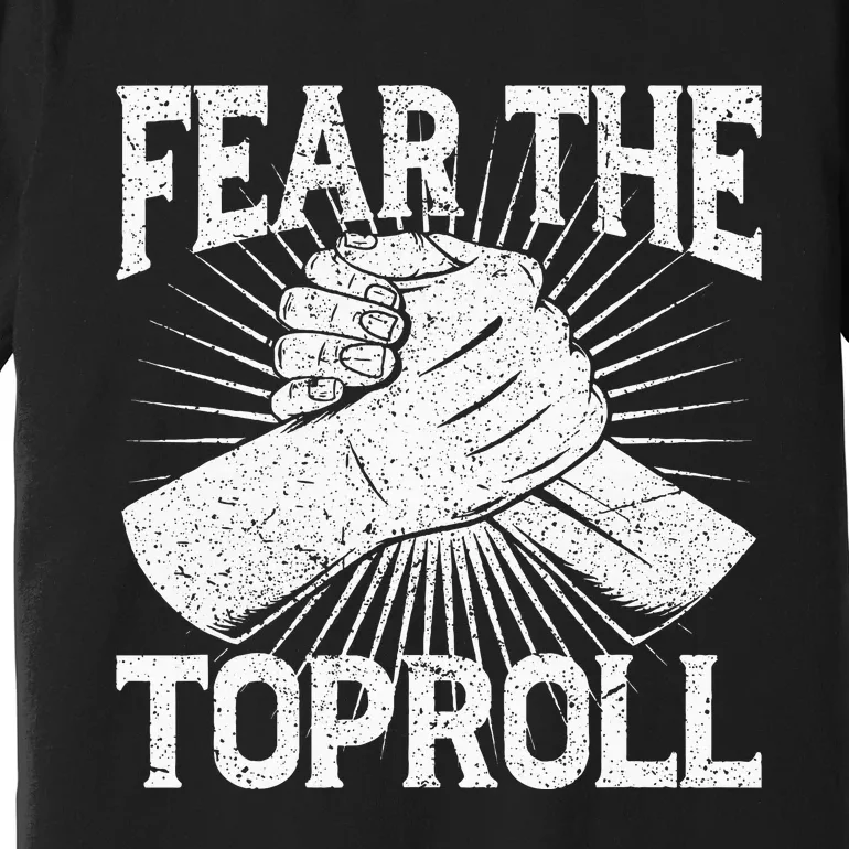 Fear The Toproll Arm Wrestling Premium T-Shirt