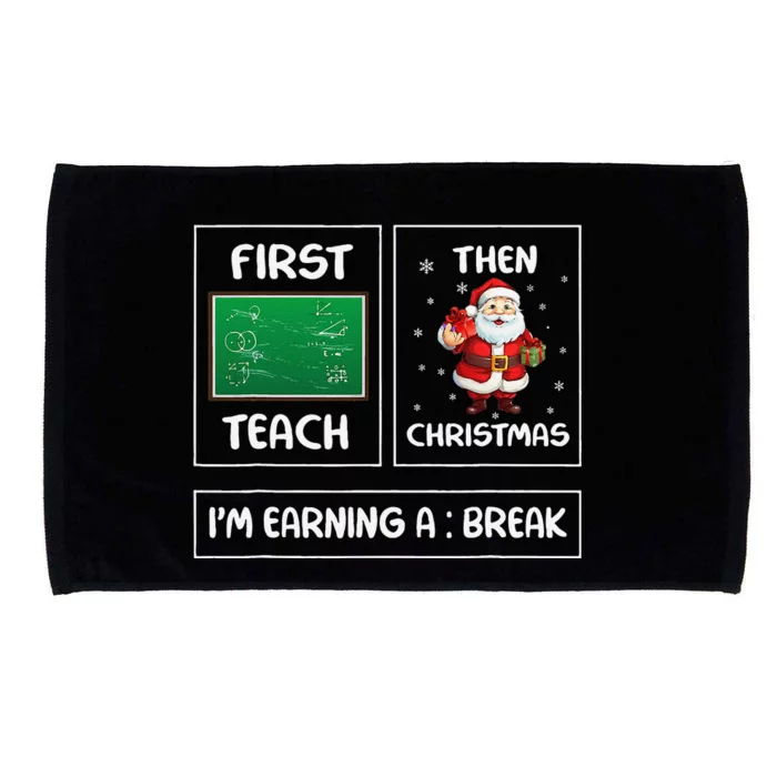 First Teach Then Christmas IM Earning A Break Teacher Xmas Microfiber Hand Towel