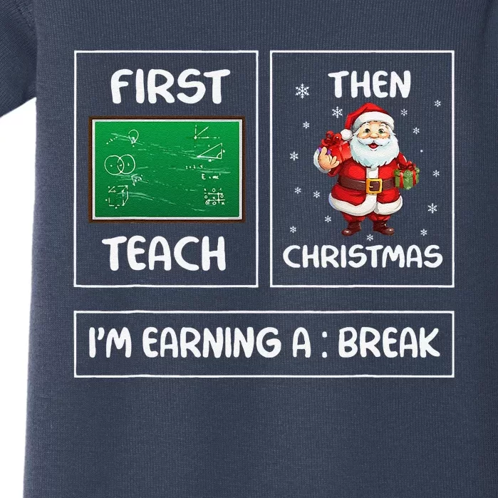 First Teach Then Christmas IM Earning A Break Teacher Xmas Baby Bodysuit