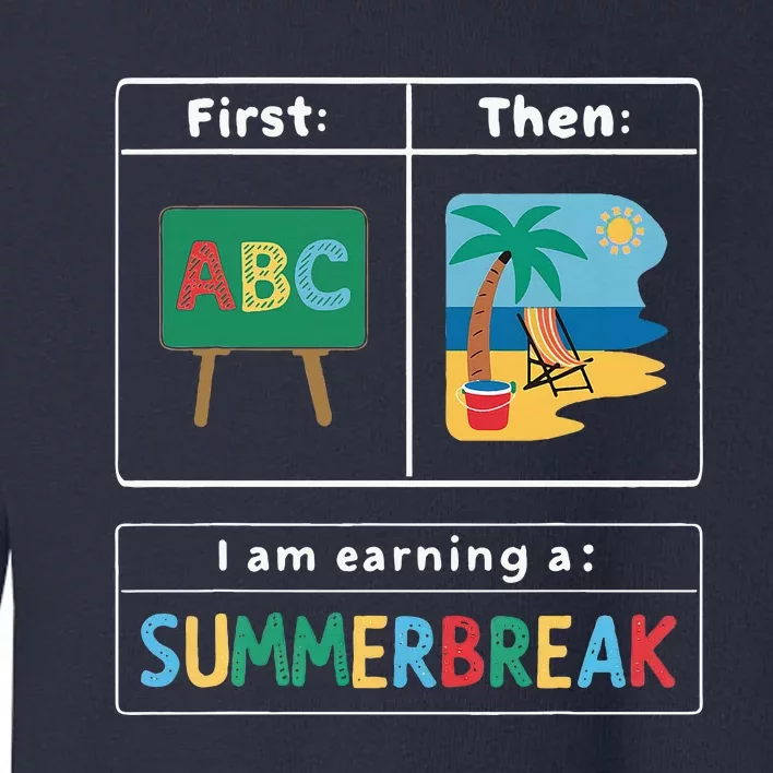 First Teach Then Beach Teacher I Am Earning A Summerbreak Toddler Sweatshirt