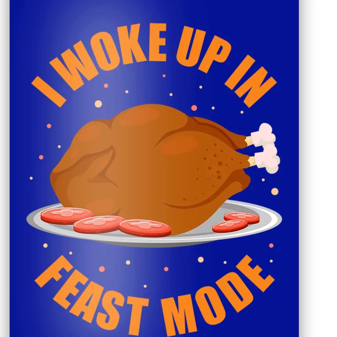 Funny Thanksgiving Turkey Dinner I Woke Up In Feast Mode Cute Gift Poster