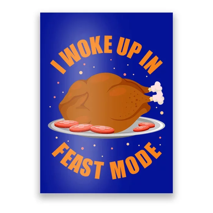 Funny Thanksgiving Turkey Dinner I Woke Up In Feast Mode Cute Gift Poster