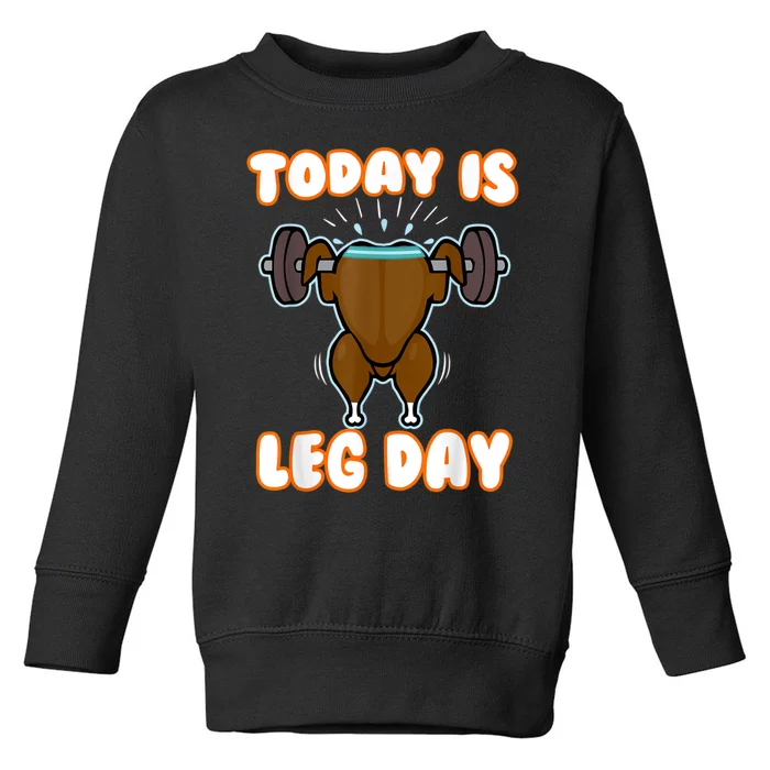 Funny Thanksgiving Turkey Leg Today Is Leg Day Toddler Sweatshirt