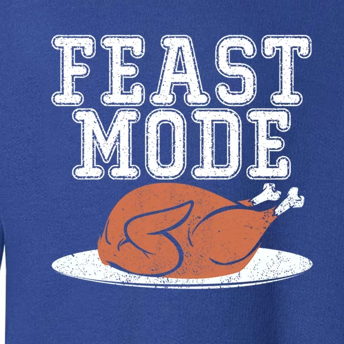 Funny Thanksgiving Turkey Feast Mode Gift Toddler Sweatshirt