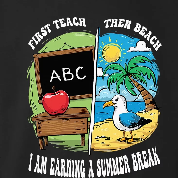 First Teach Then Beach I Am Earning A Summer Break Teacher Toddler Hoodie