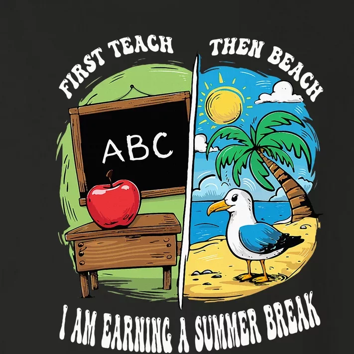 First Teach Then Beach I Am Earning A Summer Break Teacher Toddler Long Sleeve Shirt