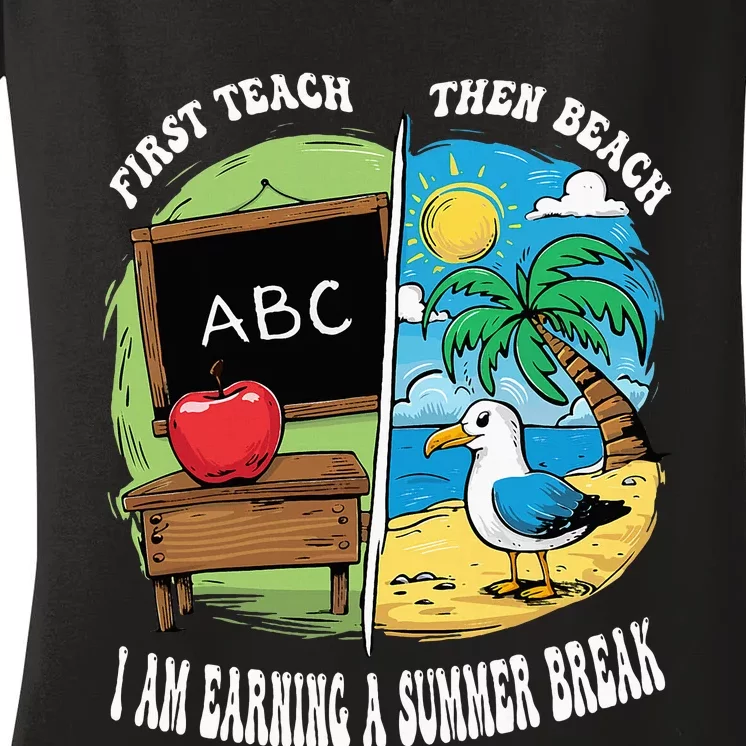 First Teach Then Beach I Am Earning A Summer Break Teacher Women's V-Neck T-Shirt