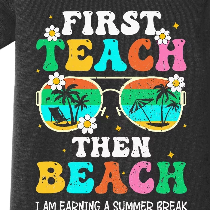 First Teach Then Beach I Am Earning A Summer Break Baby Bodysuit