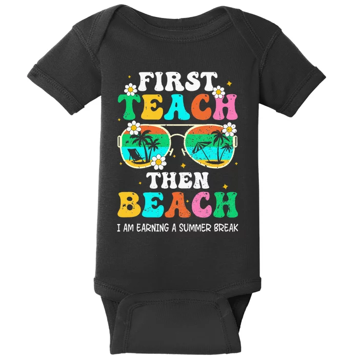 First Teach Then Beach I Am Earning A Summer Break Baby Bodysuit