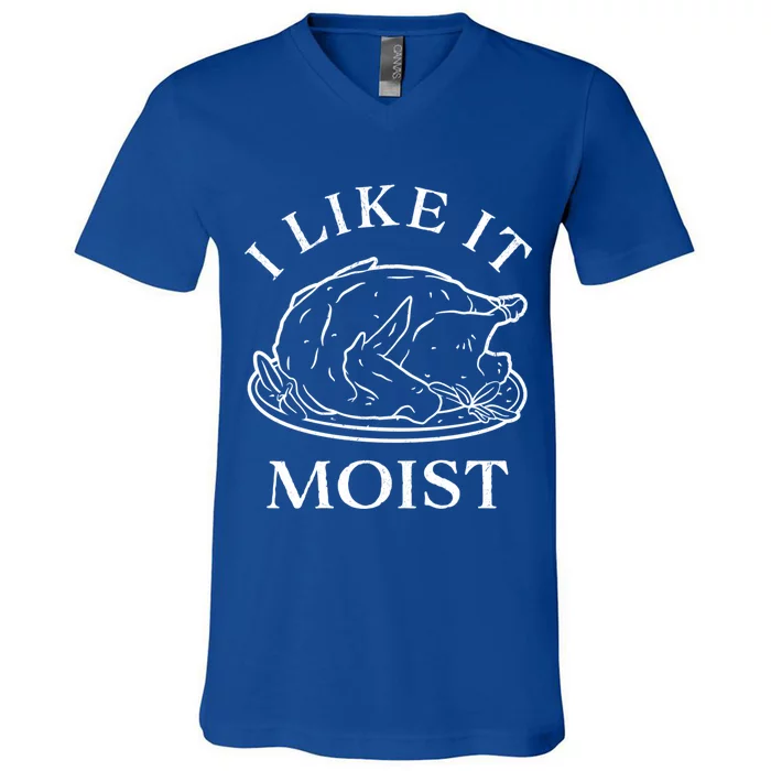 Funny Thanksgiving Turkey I Like It Moist Gift V-Neck T-Shirt