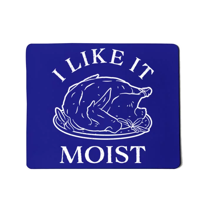 Funny Thanksgiving Turkey I Like It Moist Gift Mousepad