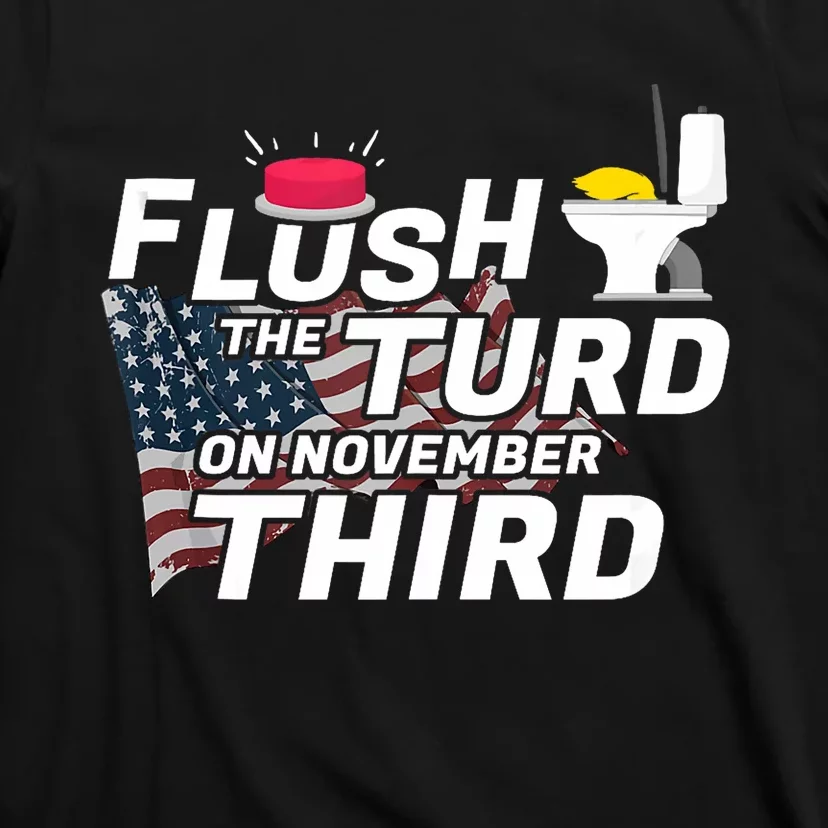 Flush The Turd On November Third Anti Trump Election Vote T-Shirt