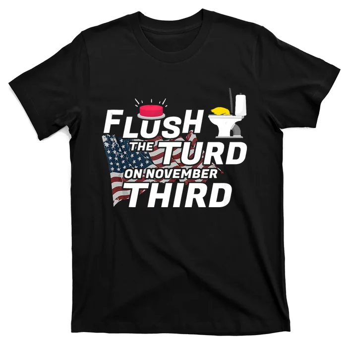 Flush The Turd On November Third Anti Trump Election Vote T-Shirt