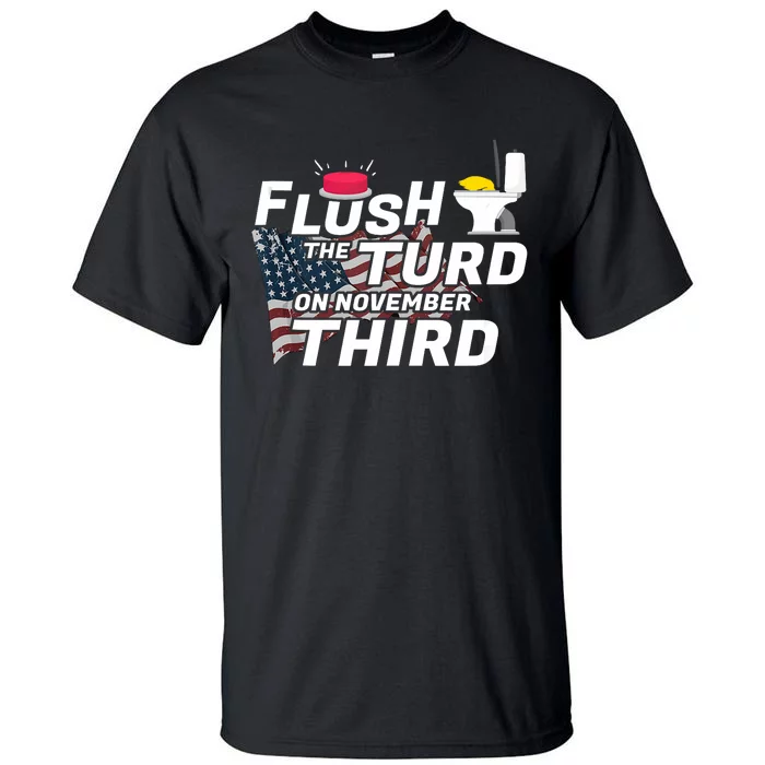 Flush The Turd On November Third Anti Trump Election Vote Tall T-Shirt