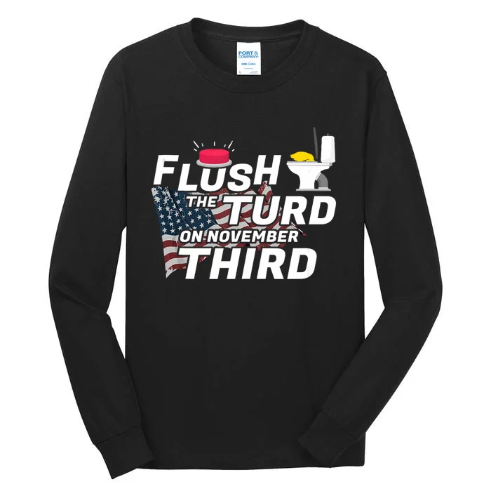 Flush The Turd On November Third Anti Trump Election Vote Tall Long Sleeve T-Shirt