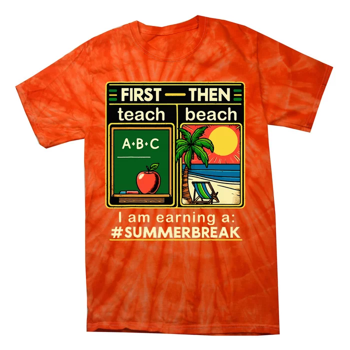 First Teach The Beach Teacher I Am Earning A Summer Break Tie-Dye T-Shirt