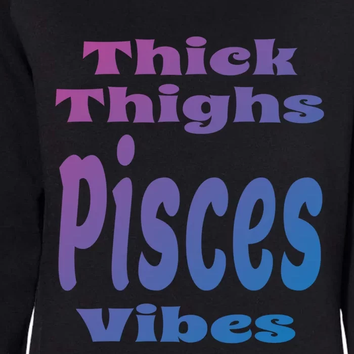 Funny Thick Thighs Pisces Vibes Zodiac Sign Astrology Gift Womens California Wash Sweatshirt