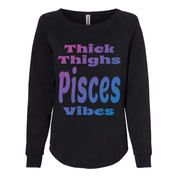 Funny Thick Thighs Pisces Vibes Zodiac Sign Astrology Gift Womens California Wash Sweatshirt