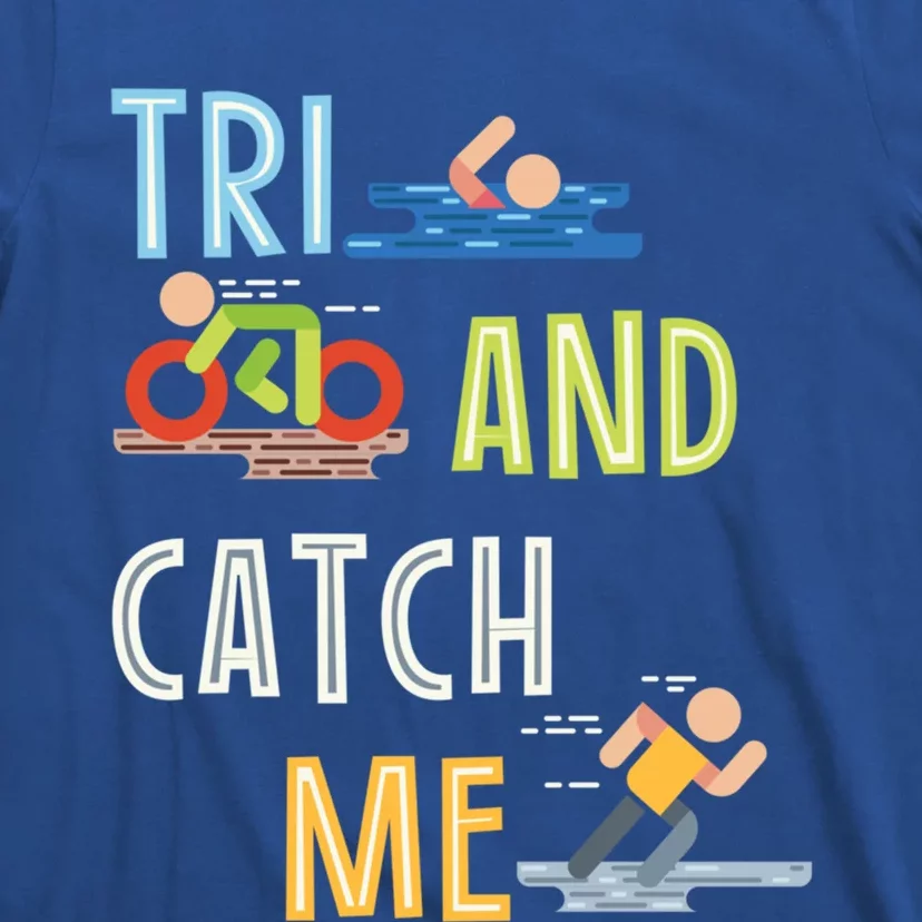 Funny Triathlon Tri And Catch Me Gift T-Shirt