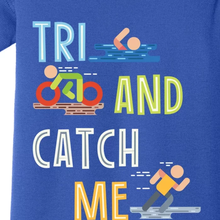 Funny Triathlon Tri And Catch Me Gift Baby Bodysuit