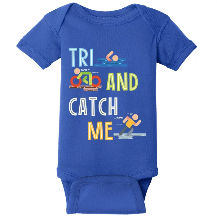 Funny Triathlon Tri And Catch Me Gift Baby Bodysuit