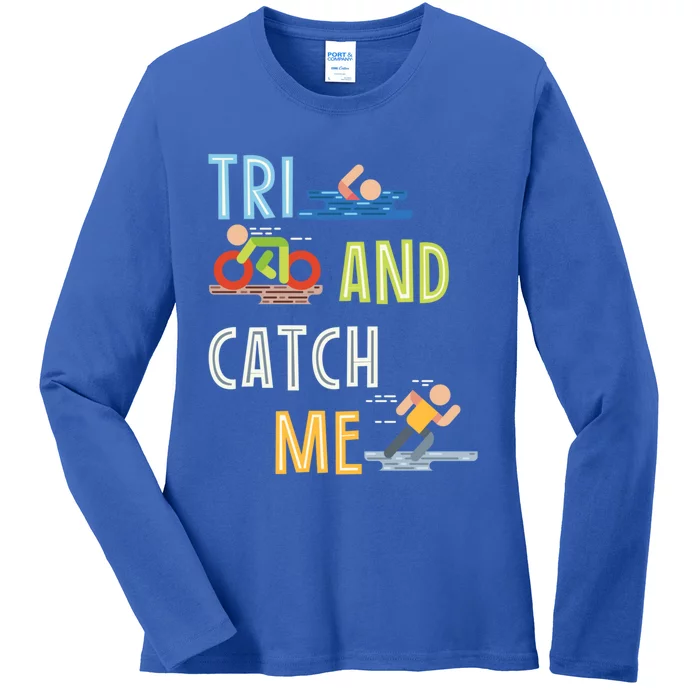 Funny Triathlon Tri And Catch Me Gift Ladies Long Sleeve Shirt