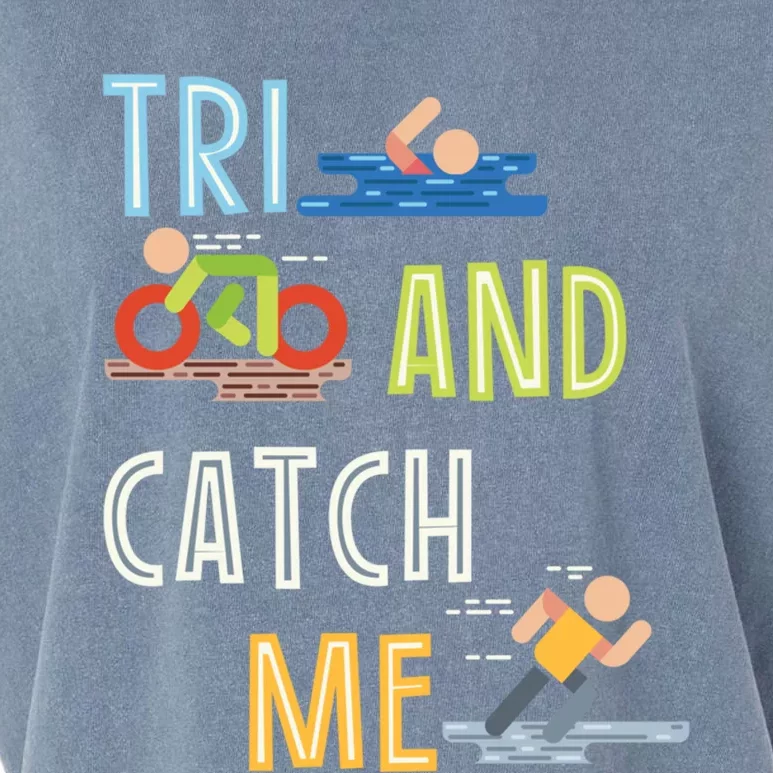 Funny Triathlon Tri And Catch Me Gift Garment-Dyed Women's Muscle Tee