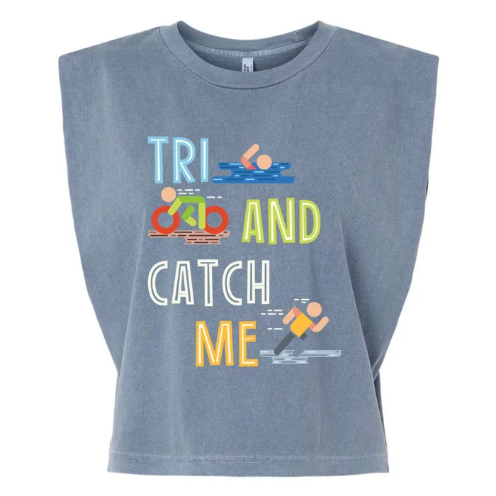 Funny Triathlon Tri And Catch Me Gift Garment-Dyed Women's Muscle Tee