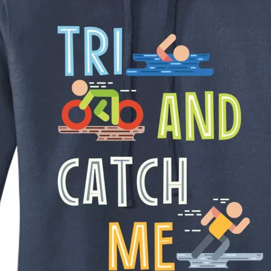 Funny Triathlon Tri And Catch Me Gift Women's Pullover Hoodie