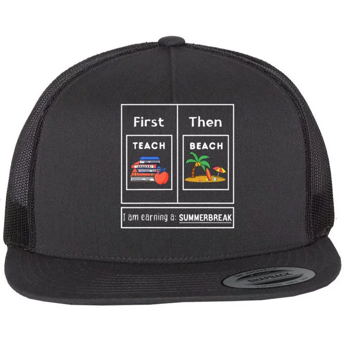 First Teach Then Beach I Am Earning A Summer Break Flat Bill Trucker Hat