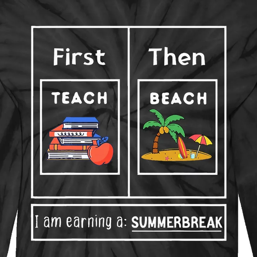 First Teach Then Beach I Am Earning A Summer Break Tie-Dye Long Sleeve Shirt