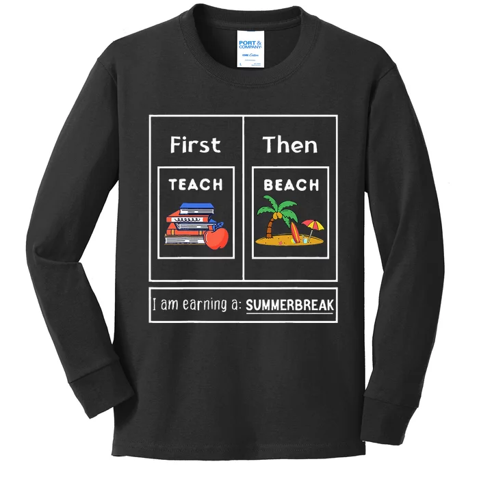 First Teach Then Beach I Am Earning A Summer Break Kids Long Sleeve Shirt