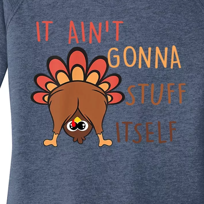 Funny Thanksgiving Turkey It AinT Gonna Stuff Itself Cool Gift Women's Perfect Tri Tunic Long Sleeve Shirt