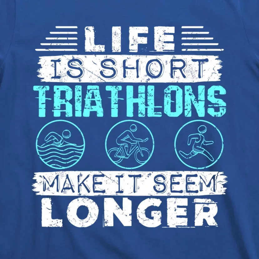 Funny Triathlon Triathlete Funny Gift Life Is Short Cute Gift T-Shirt