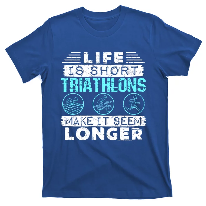 Funny Triathlon Triathlete Funny Gift Life Is Short Cute Gift T-Shirt